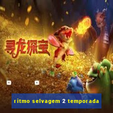 ritmo selvagem 2 temporada